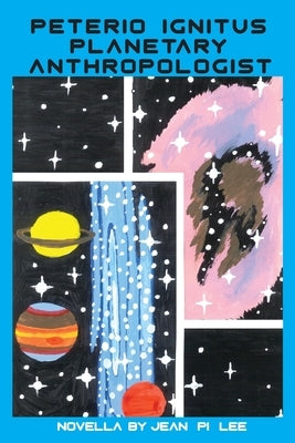 Peterio Ignitus Planetary Anthropologist by Lee, Jean Pi