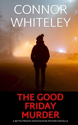 The Good Friday Murder: A Bettie Private Investigator Mystery Novella by Whiteley