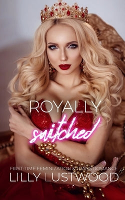 Royally Switched: First-time Feminization and Transgender Romance by Lustwood, Lilly