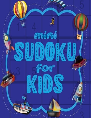 Mini Sudoku For Kids: 100 Easy 6x6 Sudoku Puzzles For Kids by Logic, Creative