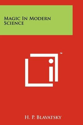 Magic In Modern Science by Blavatsky, H. P.