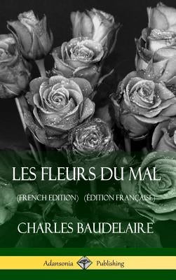 Les Fleurs du Mal (French Edition) (Édition Française) (Hardcover) by Baudelaire, Charles