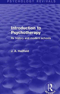 Introduction to Psychotherapy: Its History and Modern Schools by Hadfield, J. a.