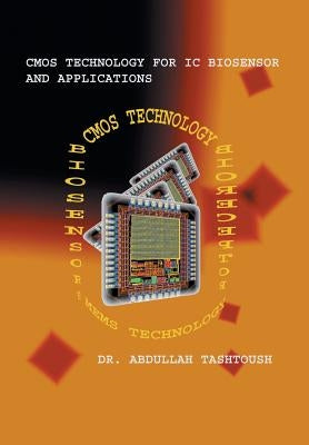 CMOS Technology for IC Biosensor and Applications: Multi-Labs-On-Single-Chip (Mloc) by Tashtoush, Abdullah