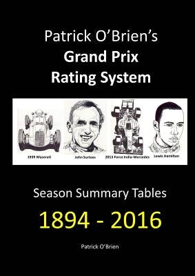 Patrick O'Brien's Grand Prix Rating System: Season Summary Tables 1894 - 2016 by O'Brien, Patrick