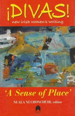 Divas: A Sense of Place by Chonchúir, Nuala