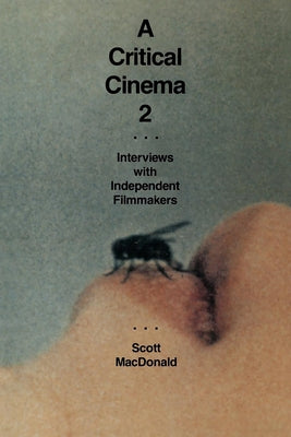 A Critical Cinema 2: Interviews with Independent Filmmakers by MacDonald, Scott