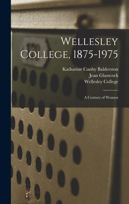 Wellesley College, 1875-1975: A Century of Women by Wellesley College