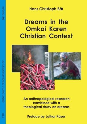 Dreams in the Omkoi Karen Christian Context: An anthropological research combined with a theological study on dreams by Bär, Hans Christoph