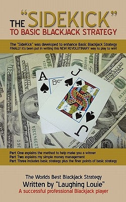 The "SideKick" to Basic Blackjack Strategy: The "SideKick" was developed to enhance Basic Blackjack Strategy by Louie, Laughing