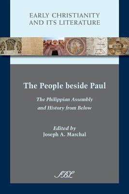 The People beside Paul: The Philippian Assembly and History from Below by Marchal, Joseph a.
