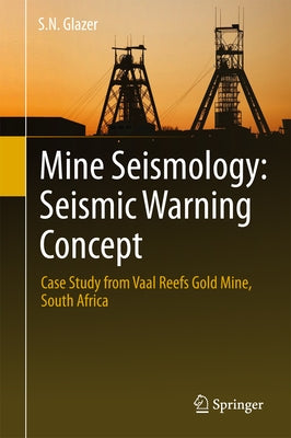 Mine Seismology: Seismic Warning Concept: Case Study from Vaal Reefs Gold Mine, South Africa by Glazer, S. N.
