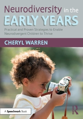 Neurodiversity in the Early Years: Practical and Proven Strategies to Enable Neurodivergent Children to Thrive by Warren, Cheryl