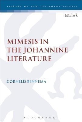 Mimesis in the Johannine Literature: A Study in Johannine Ethics by Bennema, C.