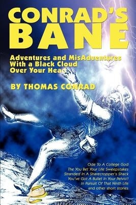 Conrad's Bane: Adventures and MisAdventures With a Black Cloud Over Your Head by Conrad, Thomas E.