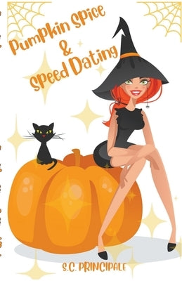 Pumpkin Spice and Speed Dating by Principale, S. C.