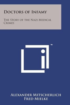 Doctors of Infamy: The Story of the Nazi Medical Crimes by Mitscherlich, Alexander