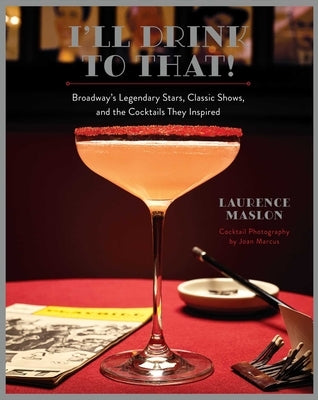 I'll Drink to That!: Broadway Cocktails by Maslon, Laurence