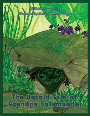 The Untold Tale of Grandpa Salamander by Zimmer, William K.