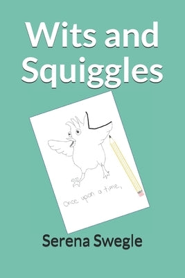 Wits and Squiggles by Swegle, Serena