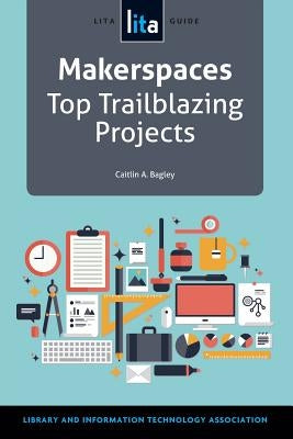 Makerspaces by Bagley, Caitlin A.