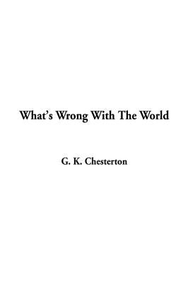 What's Wrong With The World by Chesterton, G. K.