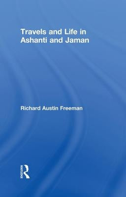 Travels and Life in Ashanti and Jaman by Freeman, Richard Austin