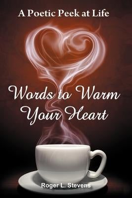 Words to Warm Your Heart by Stevens, Roger L.