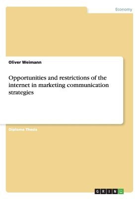 Opportunities and restrictions of the internet in marketing communication strategies by Weimann, Oliver