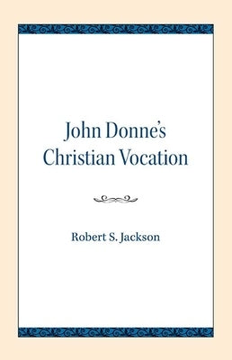 John Donne's Christian Vocation by Jackson, Robert S.