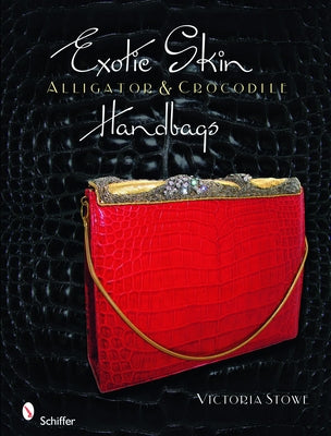 Exotic Skin: Alligator and Crocodile Handbags by Stowe, Victoria