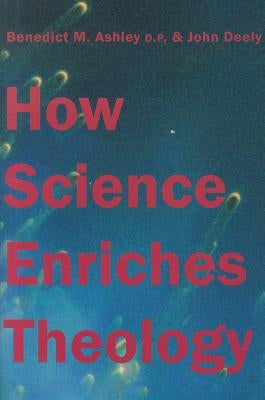 How Science Enriches Theology by Ashley, Benedict M.