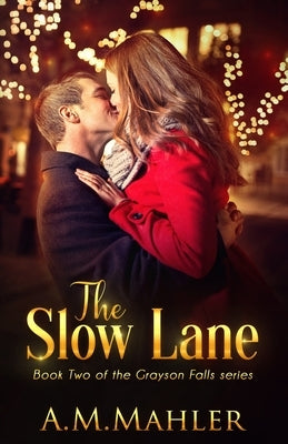 The Slow Lane: Book 2 in the Grayson Falls Series by Mahler, A. M.