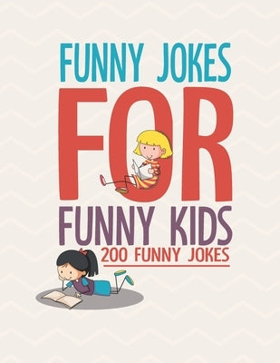 Funny Jokes For Funny Kids: 200 Funny and friendly, Silly, and Interactive jokes for funny kids age 5-12 great for ( classroom or home) use by Book, Nova