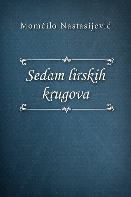 Sedam lirskih krugova by Nastasijevic, Momčilo