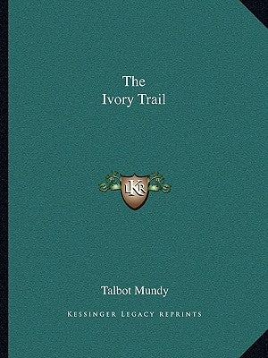 The Ivory Trail by Mundy, Talbot