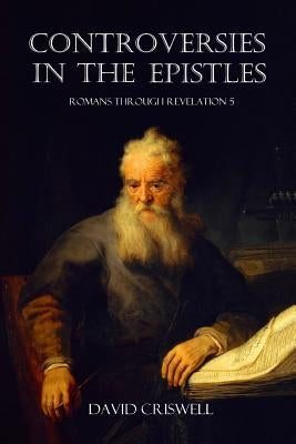 Controversies in the Epistles by Criswell, David
