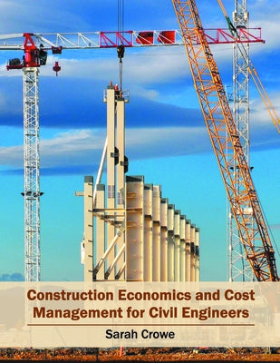 Construction Economics and Cost Management for Civil Engineers by Crowe, Sarah
