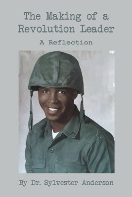 The Making of a Revolution Leader: A Reflection by Anderson, Sylvester