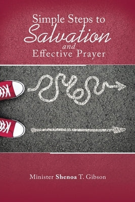 Simple Steps to Salvation and Effective Prayer by Gibson, Shenoa T.