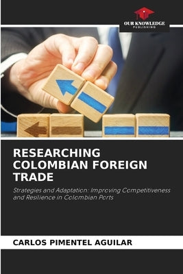 Researching Colombian Foreign Trade by Pimentel Aguilar, Carlos