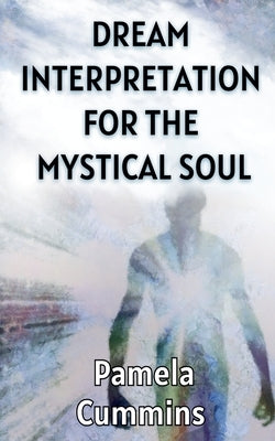 Dream Interpretation for the Mystical Soul by Cummins, Pamela