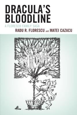 Dracula's Bloodline: A Florescu Family Saga by Florescu, Radu R.