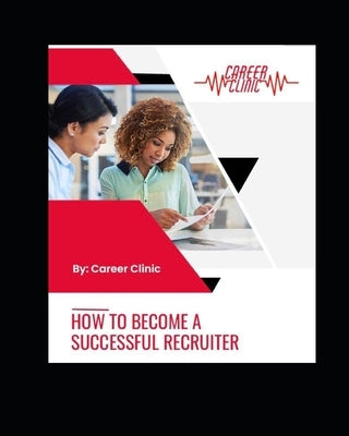 How To Become A Successful Recruiter by Fuller, Rasheka