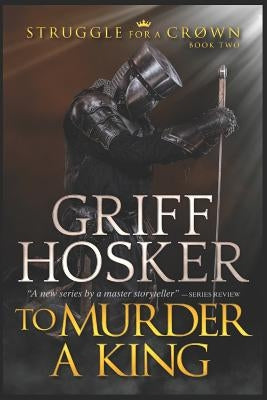 To Murder a King by Hosker, Griff