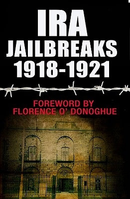 IRA Jailbreaks 1918-1921 by O'Donoghue, Florence