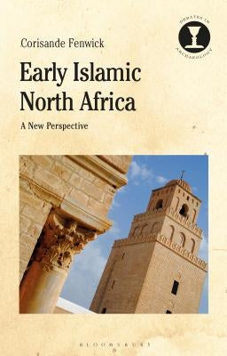 Early Islamic North Africa: A New Perspective by Fenwick, Corisande
