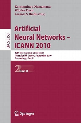 Artificial Neural Networks - ICANN 2010: 20th International Conference, Thessaloniki, Greece, Septmeber 15-18, 2010, Proceedings, Part II by Diamantaras, Konstantinos