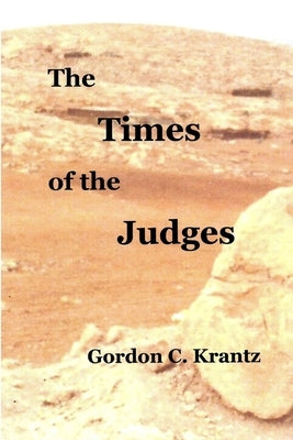 The Times of the Judges: Occupying the Land by Krantz, Gordon C.