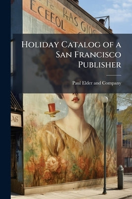 Holiday Catalog of a San Francisco Publisher by Paul Elder and Company